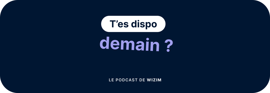 Le podcast Wizim t'es dispo demain ? 